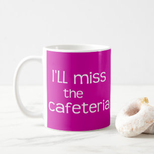 Drôle à dire - Je vais manquer la Mug de la cafété