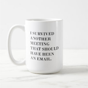 Drôle café Mug 11oz, J'Ai Survécu À Une Autre Réun