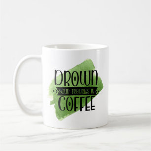 Drôle café Mug - Noyer vos problèmes Humour Cadeau
