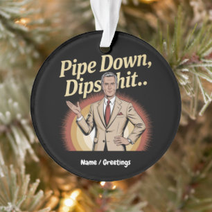 Drôle Pipe Down Dip Hilarious Sarcastic Citation