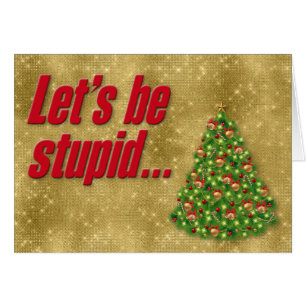 Drôle "Soyons Stupides" Glittery Christmas Card