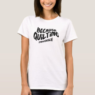 Drôle T-shirt Quilting - Parce que Évidemment