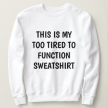Drôle "TROP FATIGUÉ À FONCTIONNER" Sweatshirt