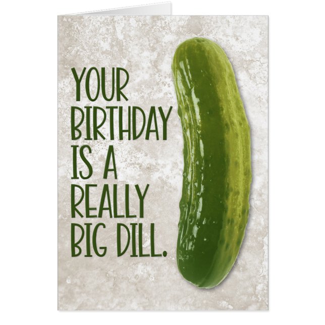 Drôle "Vraiment Big Dill" Pickle Carte Anniversair (Devant)
