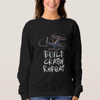 Drone Build Crash Repeat Sweatshirt