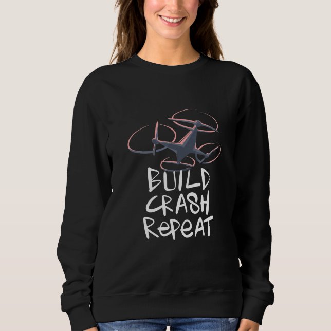 Drone Build Crash Repeat Sweatshirt (Front)