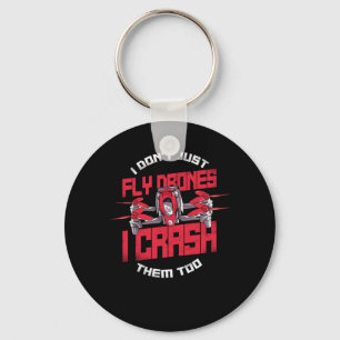 Drone I Dont Just Fly Drones I Crash Them Too Dron Keychain