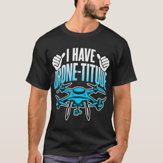 Drone Lover I Have DroneTitude Funny Drone Pilot T-Shirt