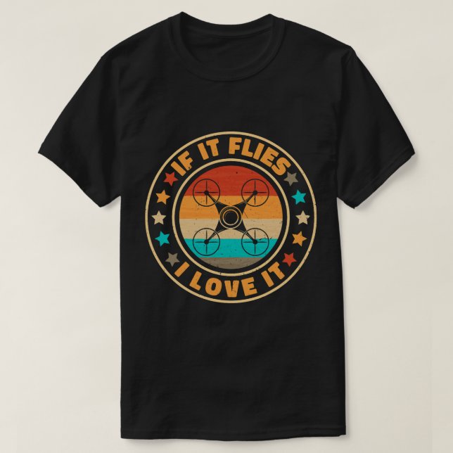 Drone Operator If It Flies I Love It Funny Drone P T-Shirt (Design Front)