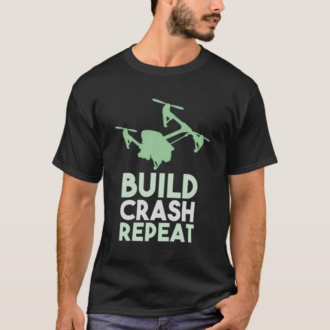Drone Pilot Build Crash Repeat Racing Gift T-Shirt (Front)