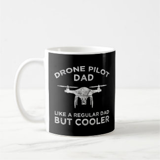 Drone Pilot Dad - Like A Regular Dad But Cooler Coffee Mug