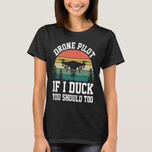 Drone Pilot Enthusiasts Wings If I Duck you Should T-Shirt