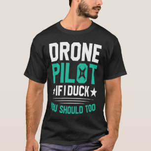 Drone Pilot Enthusiasts Wings If I Duck you Should T-Shirt