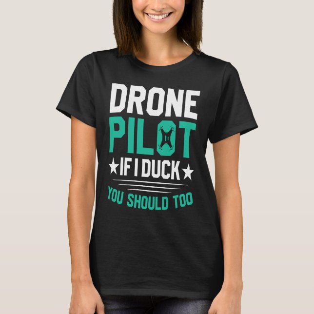 Drone Pilot Enthusiasts Wings If I Duck you Should T-Shirt (Front)