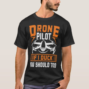 Drone Pilot Enthusiasts Wings If I Duck you Should T-Shirt