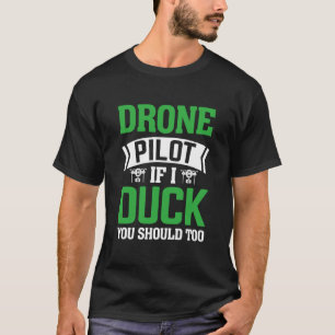 Drone Pilot Enthusiasts Wings If I Duck you Should T-Shirt