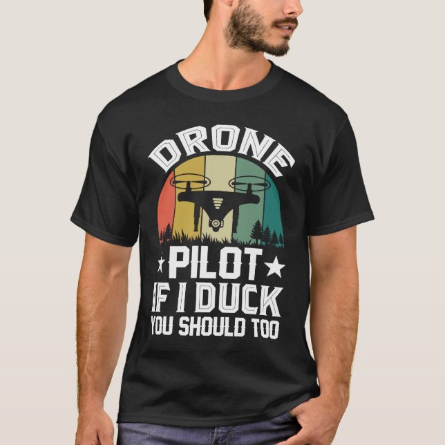 Drone Pilot Enthusiasts Wings If I Duck you Should T-Shirt (Front)