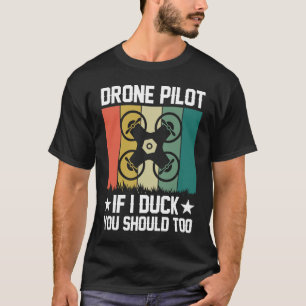 Drone Pilot Enthusiasts Wings If I Duck you Should T-Shirt