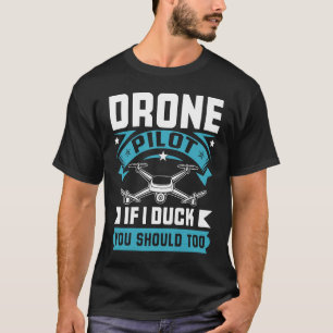 Drone Pilot Enthusiasts Wings If I Duck you Should T-Shirt