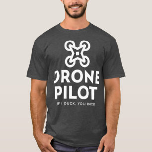 Drone Pilot If I Duck You Duck T-Shirt
