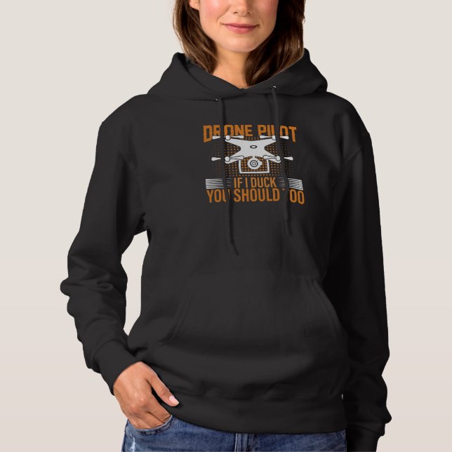 Drone Pilot If I Duck You Should Too I Drone Hoodie (Front)