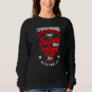 Drone Pilot Saying Quadcopter Flying Sweatshirt
