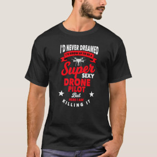 Drone Pilot Saying Quadcopter Flying T-Shirt