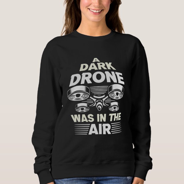 Drone Pilot Uav Quadcopter Racing Operator Drone 3 Sweatshirt (Front)