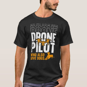 Drone Pilot Who Also Love Dogs Fpv Drones Pilot T-Shirt