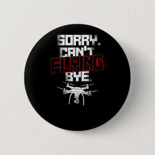 Drone Sorry Cant Flying Bye Drone Pilot 2 Inch Round Button