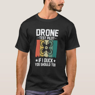 Drone Test Pilot Enthusiasts Wings If I Duck you S T-Shirt