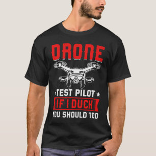Drone Test Pilot Enthusiasts Wings If I Duck you S T-Shirt