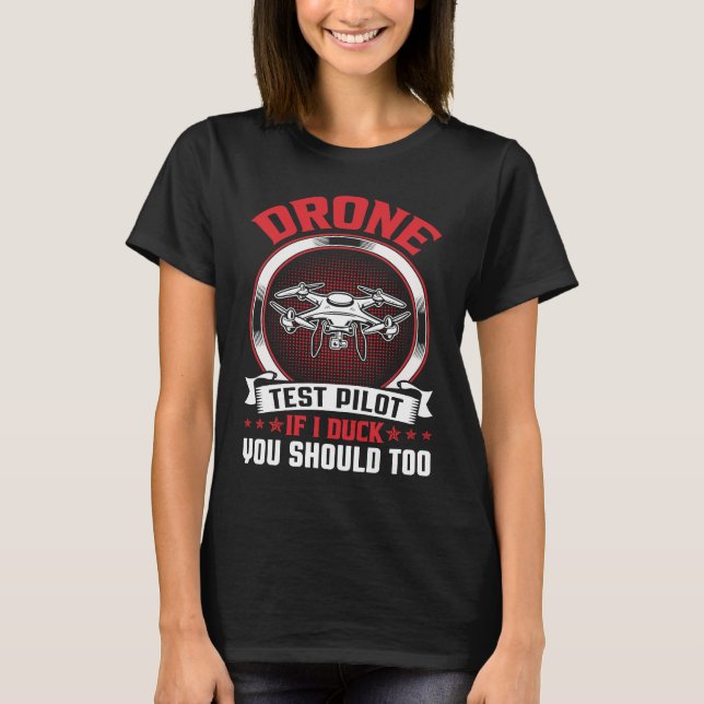 Drone Test Pilot Enthusiasts Wings If I Duck you S T-Shirt (Front)
