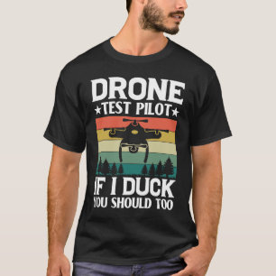 Drone Test Pilot Enthusiasts Wings If I Duck you S T-Shirt