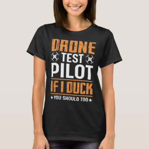 Drone Test Pilot Enthusiasts Wings If I Duck you S T-Shirt