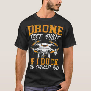 Drone Test Pilot If I Duck You Should Too Drones l T-Shirt