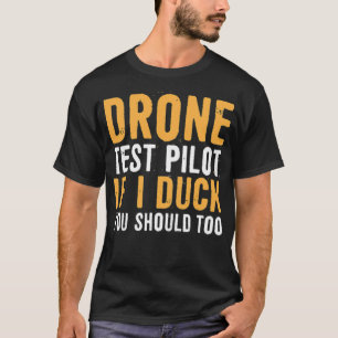 Drone test pilot if i duck you should too home dec T-Shirt