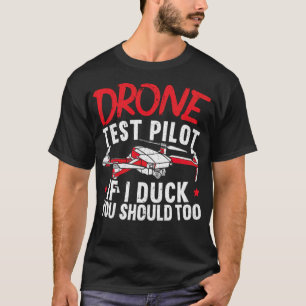 Drone Test Pilot If I Duck You Should Too retrieve T-Shirt