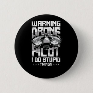 Drone Warning Drone Pilot I Do Stupid Things 2 Inch Round Button