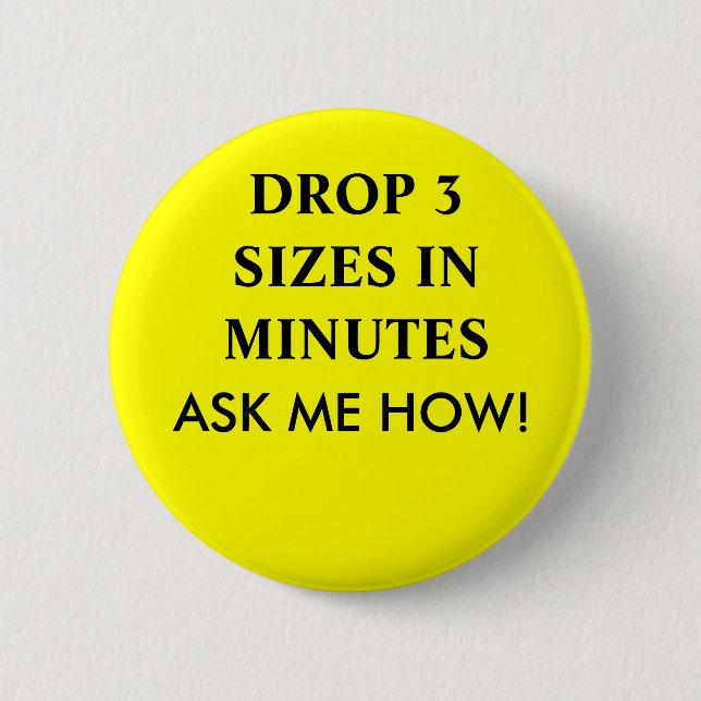 DROP 3 SIZES IN MINUTES, ASK ME HOW! 2 INCH ROUND BUTTON (Front)