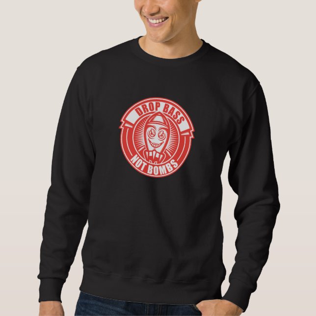 Drop Bass Not Bombs Sweatshirt (Front)