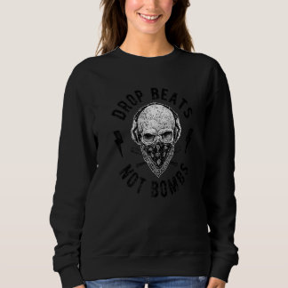 Drop Beats Not Bombs Music Against War Anti War Sweatshirt