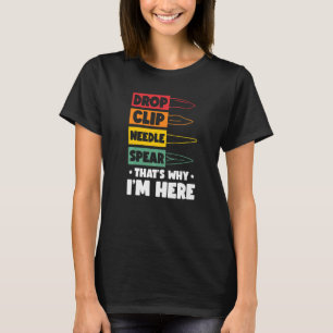 Drop Clip Needle Spear That's Why I'm Here Knifea T-Shirt