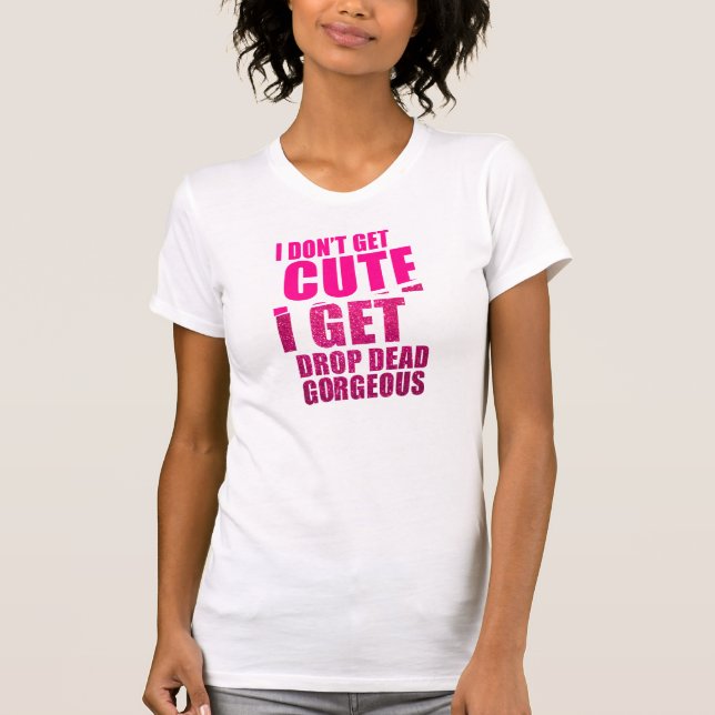 Drop Dead Gorgeous T-Shirt (Front)