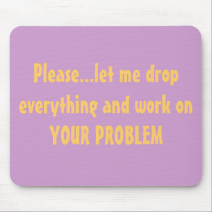 Drop Everything Problem Mousepad