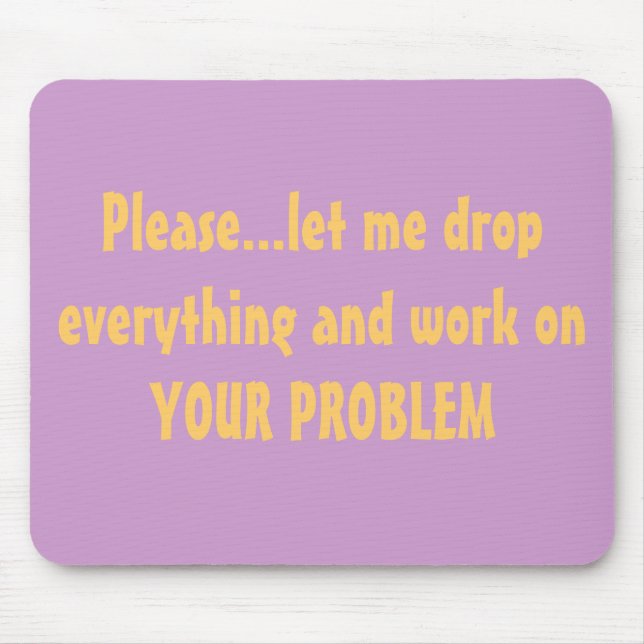 Drop Everything Problem Mousepad (Front)