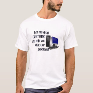 Drop Everything to Fix Your Problem Tshit T-Shirt