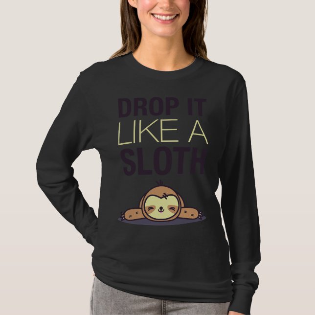 Drop It Like A Sloth Funny Sloth T-Shirt (Front)