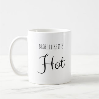 Drop It Like It's Hot Funny Mug