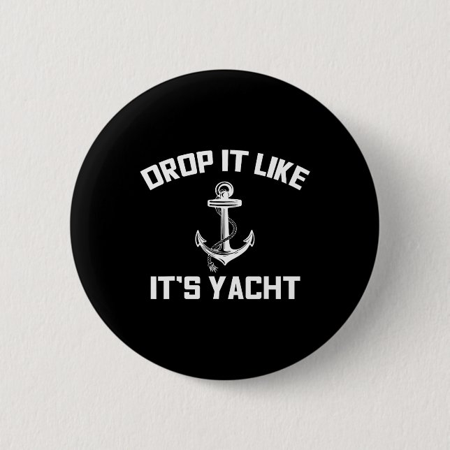 Drop It Like Its Yacht Funny Sailing Cruising  2 Inch Round Button (Front)